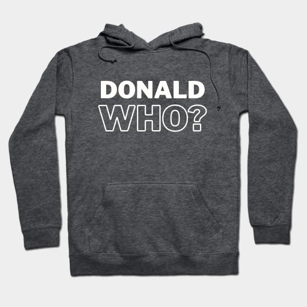 Donald Who? Hoodie by TJWDraws